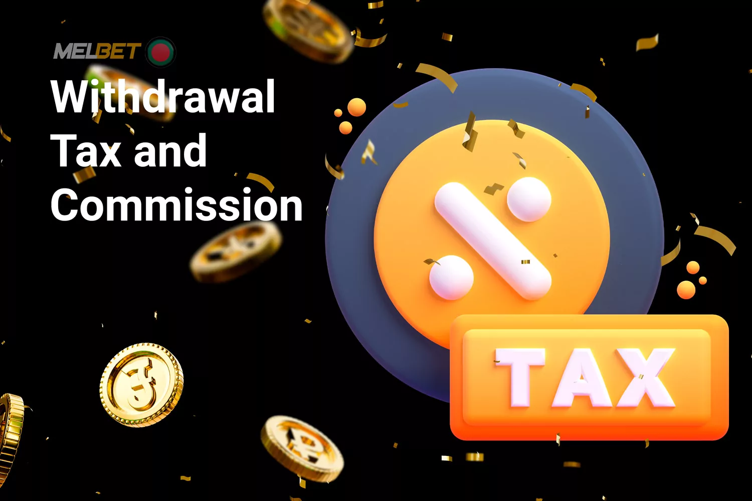 Melbet doesn't take a cut of your winnings via taxes or commissions, although your chosen payment provider might charge a small fee.